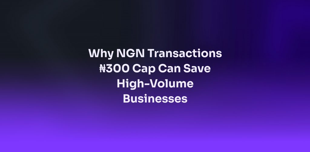 NGN transactions ₦300 cap vs traditional 2% fee comparison chart