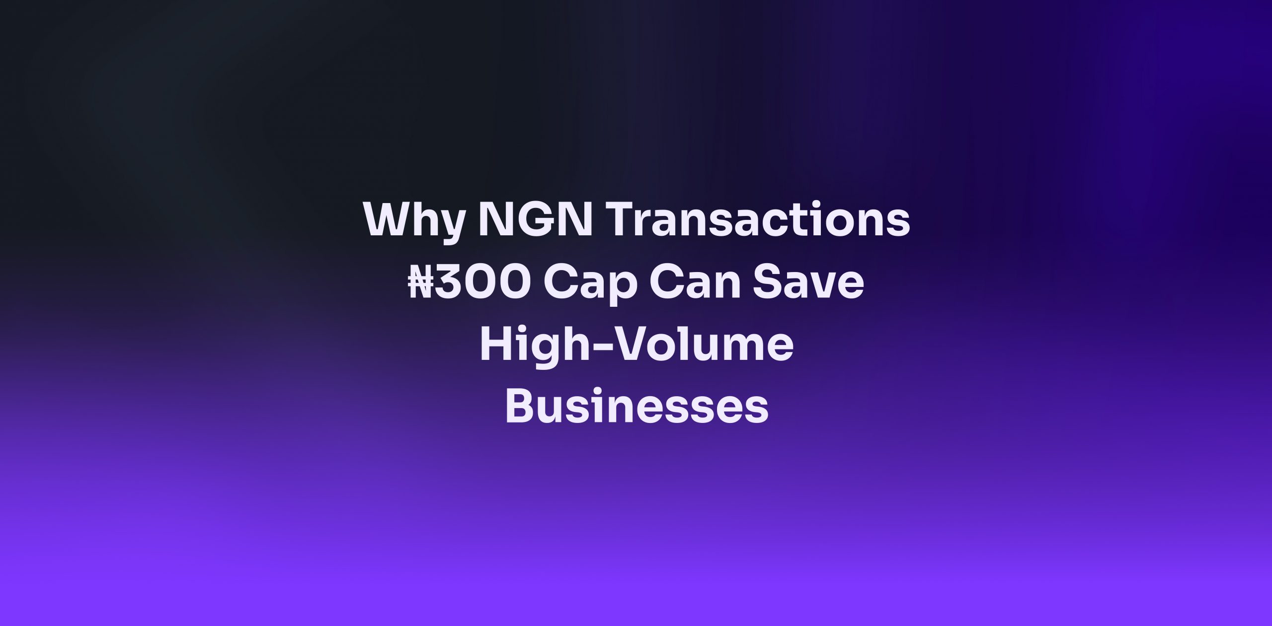 NGN transactions ₦300 cap vs traditional 2% fee comparison chart